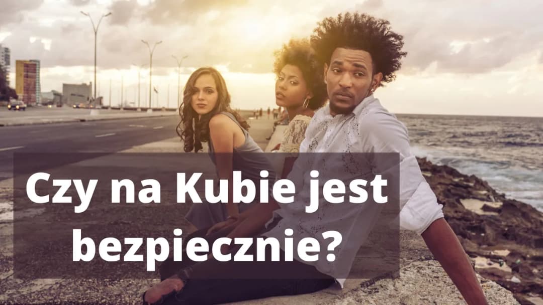 Czy Kuba jest bezpieczna dla turystów? Poznaj niepokojące fakty i zalecenia